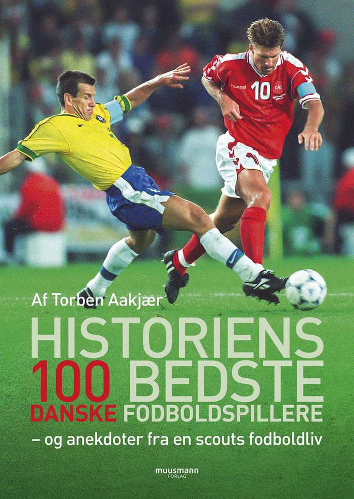 Historiens 100 bedste danske fodboldspillere af Torben Aakjær